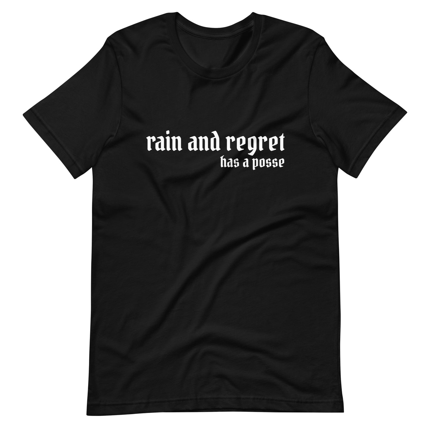 rain and regret has a posse Unisex t-shirt