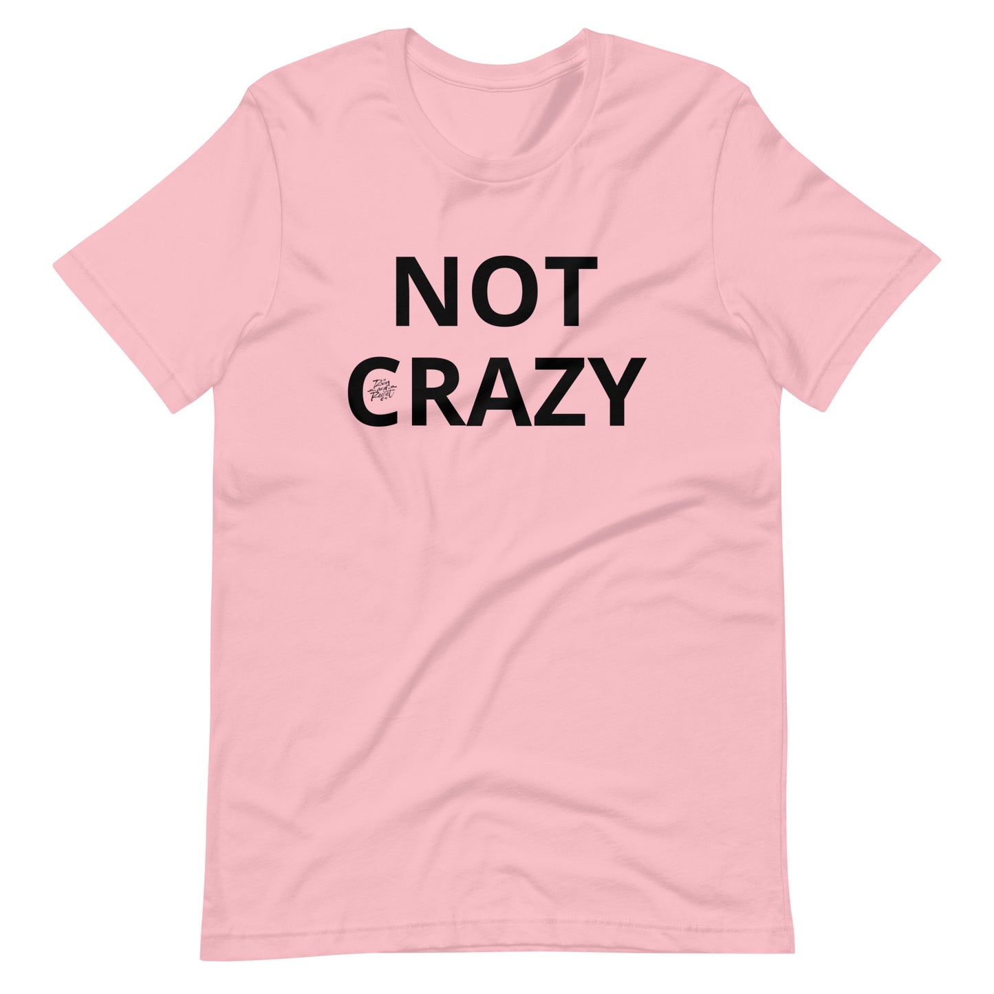 NOT CRAZY Unisex t-shirt | rainandregret