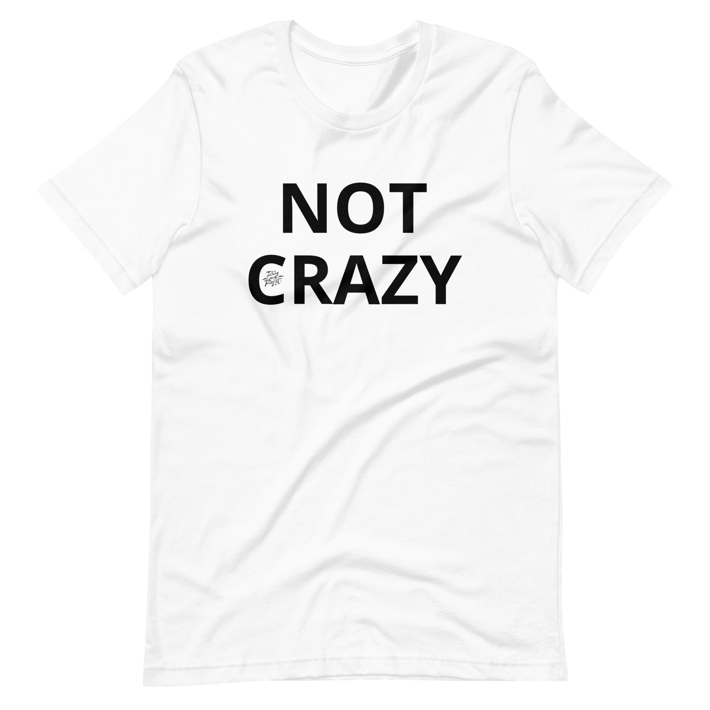 NOT CRAZY Unisex t-shirt | rainandregret